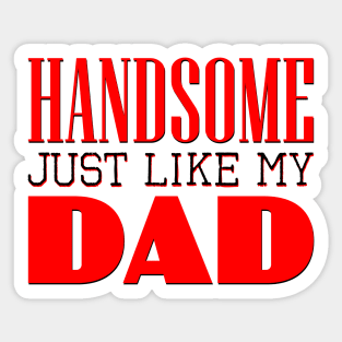 Handsome just like my dad Sticker